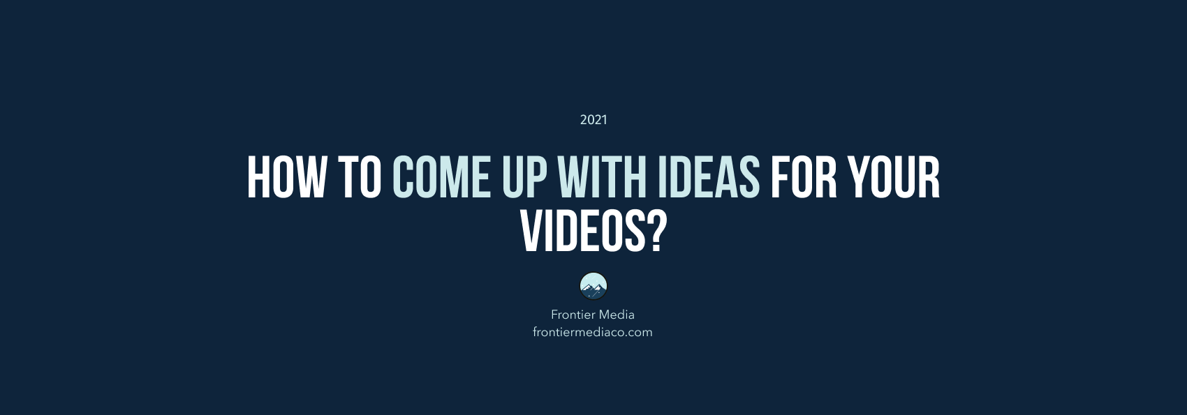 How to Come Up with Ideas for Your Videos?